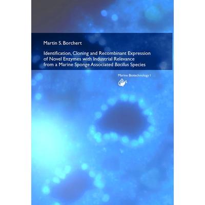 Identification, Cloning and Recombinant Expression of Novel Enzymes with Industrial Relevance from a Marine Sponge Associated Bacillus Species,