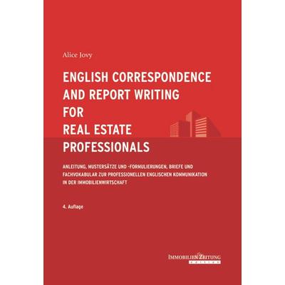English Correspondence and Report Writing for Real Estate Professionals, Taschenbuch von Alice Jovy, Iz Immobilienzeitung, 978-3-940219-47-3