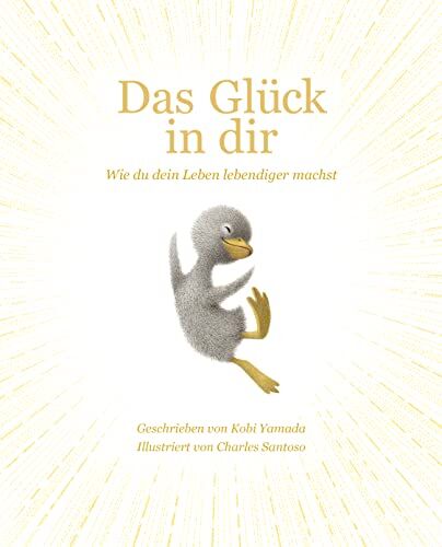 Kobi Yamada - Das Glück in dir: Wie du dein Leben lebendiger machst - Das neue Mut-Mach-Buch von Vielleicht Bilderbuch Bestseller-Autor Kobi Yamada - Preis vom 16.10.2026 11:41:07 h