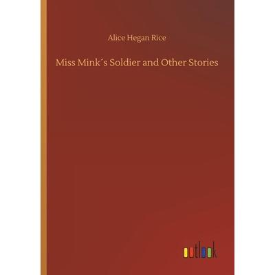 Miss Mink´s Soldier and Other Stories, Taschenbuch von Alice Hegan Rice, Outlook, 978-3-7326-7012-3
