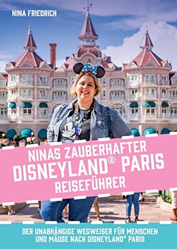Nina Friedrich - Ninas zauberhafter Disneyland Paris Reiseführer: Der unabhängige Wegweiser für Menschen und Mäuse nach Disneyland Paris - Preis vom 30.09.2026 09:01:18 h