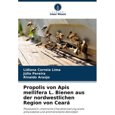 Propolis von Apis mellifera L. Bienen aus der nordwestlichen Region von Ceará, Taschenbuch von Lidiana Correia Lima,Júlio Pereira,Rinaldo Araújo,