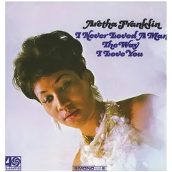 Rhino, Schallplatten, I Never Loved A Man The Way I Love You (Aretha Franklin)