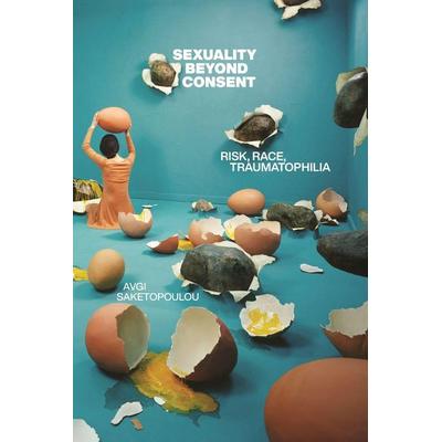 Sexuality Beyond Consent, Taschenbuch von Avgi Saketopoulou, New York University Press, 978-1-4798-2025-2