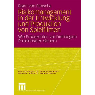 Risikomanagement in der Entwicklung und Produktion von Spielfilmen, Taschenbuch von Bjørn Rimscha, VS Verlag für Sozialwissenschaften,