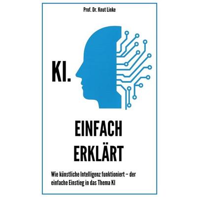 KI. Einfach erklärt, Taschenbuch von Knut Linke, BoD – Books on Demand, 978-3-8192-8229-4
