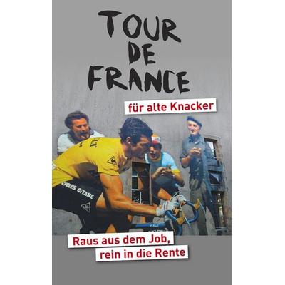 Tour de France für alte Knacker, Taschenbuch von Helmut Achatz, BoD – Books on Demand, 978-3-7528-2938-9