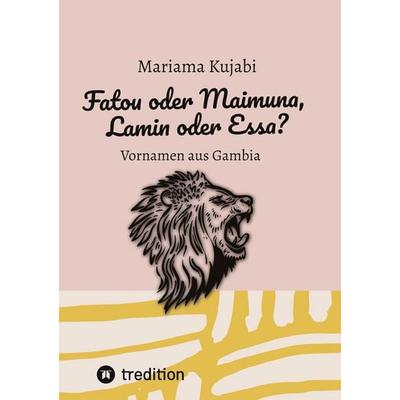 Fatou oder Maimuna, Lamin oder Essa? Namensbuch für Vornamen aus Gambia, Gebundene Ausgabe von Mariama Kujabi, Tredition, 978-3-567-00640-1
