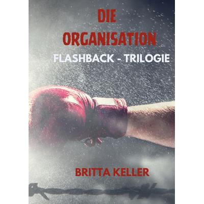 Die Organisation-Flashback-Trilogie, Gebundene Ausgabe von Britta Keller, Tredition, 978-3-347-72136-4