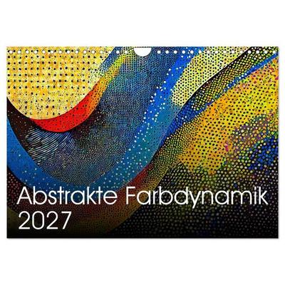 Abstrakte Farbdynamik (Wandkalender 2027 DIN A4 quer), CALVENDO Monatskalender