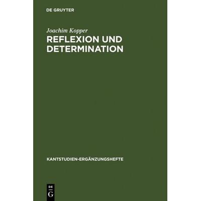 Reflexion und Determination, Gebundene Ausgabe von Joachim Kopper, De Gruyter, 978-3-11-006617-3