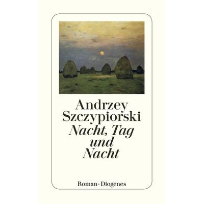 Nacht, Tag und Nacht, Taschenbuch von Andrzej Szczypiorski, Diogenes Verlag AG