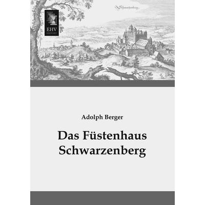 Das Füstenhaus Schwarzenberg, Taschenbuch von Adolph Berger, EHV-History, 978-3-95564-348-5