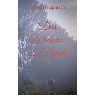 Das Wiehern der Pferde, Taschenbuch von Saskia Halapatsch, Twentysix Love, 978-3-7407-8498-0