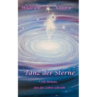 Tanz der Sterne, Taschenbuch von Hilarion Klaatu, BoD – Books on Demand, 978-3-695-72488-8