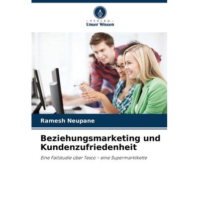 Beziehungsmarketing und Kundenzufriedenheit, Taschenbuch von Ramesh Neupane, Verlag Unser Wissen, 978-620-7-98136-6