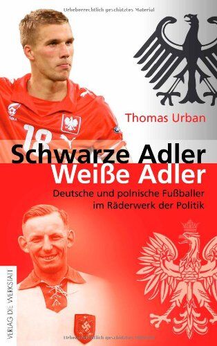 Thomas Urban - Schwarze Adler, weiße Adler: Deutsche und polnische Fußballer im Räderwerk der Politik - Preis vom 09.10.2026 07:28:09 h