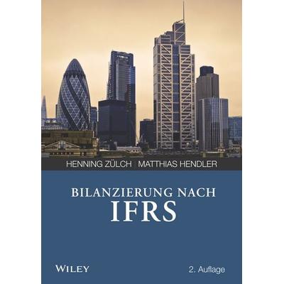 Bilanzierung nach International Financial Reporting Standards (IFRS), Taschenbuch von Henning Zülch,Matthias Hendler, Wiley-VCH, 978-3-527-50767-2