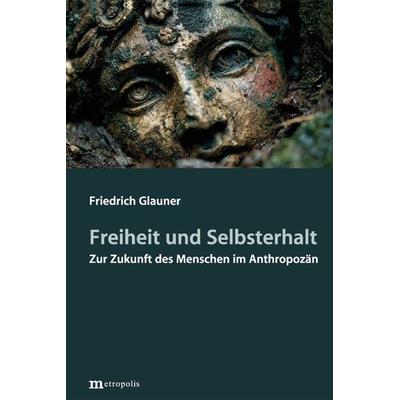 Freiheit und Selbsterhalt, Gebundene Ausgabe von Friedrich Glauner, Metropolis, 978-3-7316-1636-8