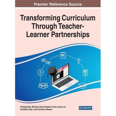 Transforming Curriculum Through Teacher-Learner Partnerships, Gebundene Ausgabe von , Information Science Reference, 978-1-79986-445-5