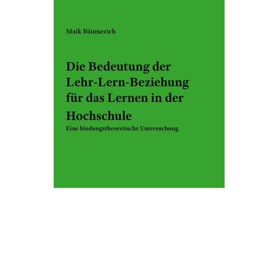 Die Bedeutung der Lehr-Lern-Beziehung für das Lernen in der Hochschule, Gebundene Ausgabe von Maik Bäumerich, BoD – Books on Demand, 978-3-7557-4206-7