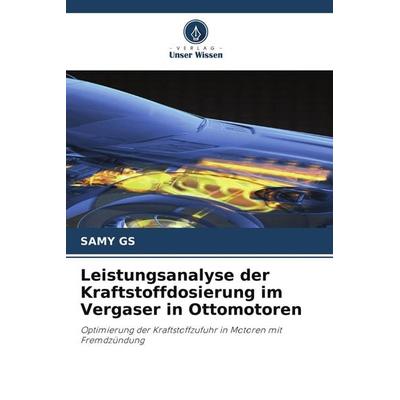 Leistungsanalyse der Kraftstoffdosierung im Vergaser in Ottomotoren, Taschenbuch von Samy Gs, Verlag Unser Wissen, 978-620-9-76282-6