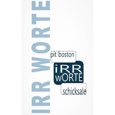 Irr - Worte, Taschenbuch von Pit Boston, BoD – Books on Demand, 978-3-7448-7191-4