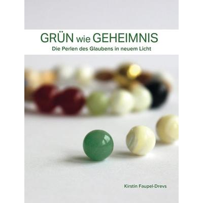 Grün wie Geheimnis, Gebundene Ausgabe von Kirstin Faupel-Drevs, Lutherische V.-G., 978-3-87503-198-0