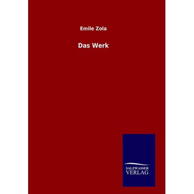 Das Werk, Gebundene Ausgabe von Emile Zola, BoD - Books on Demand, 978-3-8460-7928-7