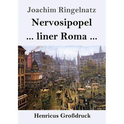 Nervosipopel / ... liner Roma ... (Großdruck), Taschenbuch von Joachim Ringelnatz, Henricus - Edition Deutsche Klassik, 978-3-8478-5670-2