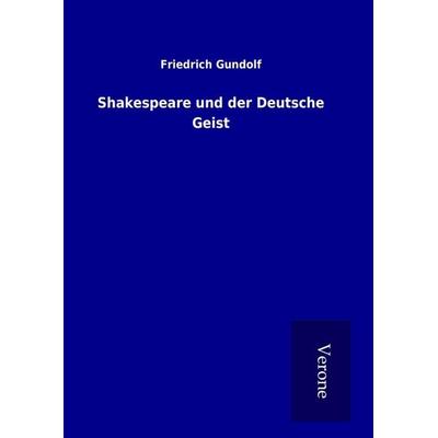Shakespeare und der Deutsche Geist, Gebundene Ausgabe von Friedrich Gundolf, BoD - Books on Demand