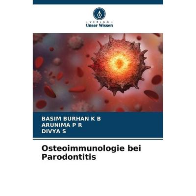 Osteoimmunologie bei Parodontitis, Taschenbuch von Basim Burhan K. B.,Arunima P. R.,Divya s., Verlag Unser Wissen, 978-620-0-72750-3