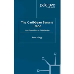 The Caribbean Banana Trade, Fachbücher von P. Clegg