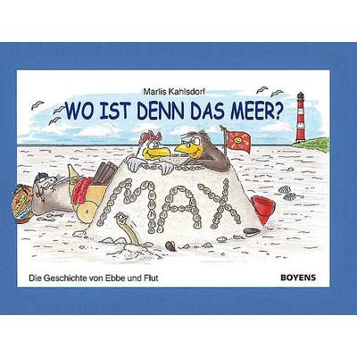 Wo ist denn das Meer?, Gebundene Ausgabe von Marlis Kahlsdorf, Boyens Buchverlag GmbH & Co. KG