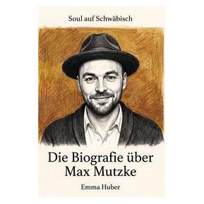 Umbreit Die Biografie über Max Mutzke (Deutsch, Softcover, Emma Huber) (74807836)
