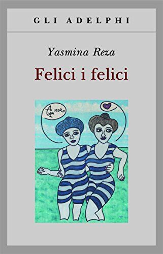 Yasmina Reza - Felici i felici - Preis vom 17.10.2026 19:25:27 h