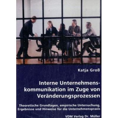 Groß, K: Interne Unternehmenskommunikation im Zuge von Verän, Taschenbuch von Katja Gross, VDM, 978-3-8364-6479-6