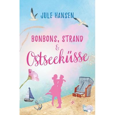 Bonbons, Strand & Ostseeküsse, Taschenbuch von Jule Hansen, Tolino media, 978-3-7579-4128-4