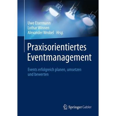 Praxisorientiertes Eventmanagement, Gebundene Ausgabe von , Springer Fachmedien Wiesbaden GmbH, 978-3-658-02345-4