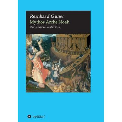 Mythos Arche Noah, Taschenbuch von Reinhard Gunst, Tredition, 978-3-347-06963-3