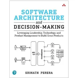 Software Architecture and Decision-Making: Leveraging Leadership, Technology, and Product, Fachbücher von Srinath Perera
