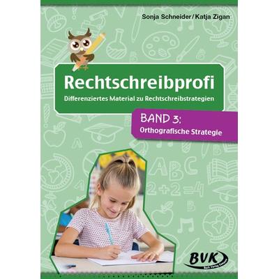 Rechtschreibprofi: Differenziertes Material zu Rechtschreibstrategien, Geheftet von Sonja Schneider,Katja Zigan, BVK Buch Verlag Kempen GmbH,