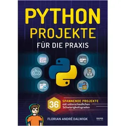 Python Projekte für die Praxis, Fachbücher von Florian Dalwigk