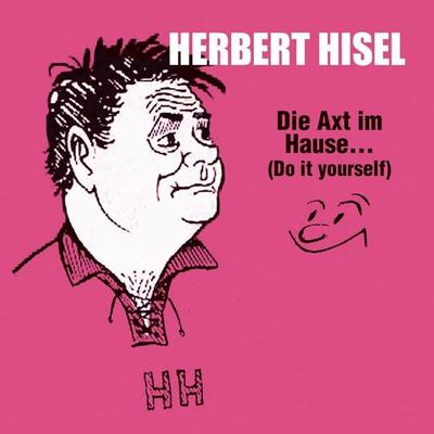 Die Axt im Hause...(Do it yourself) - Herbert Hisel, Audio, 4066004807447