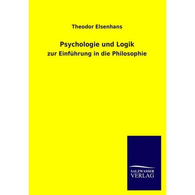 Psychologie und Logik, Taschenbuch von Theodor Elsenhans, Salzwasser, 978-3-8460-2676-2