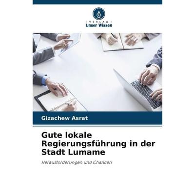 Gute lokale Regierungsführung in der Stadt Lumame, Taschenbuch von Gizachew Asrat, Verlag Unser Wissen, 978-620-9-94402-4