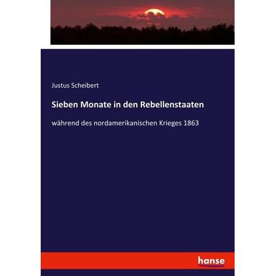Sieben Monate in den Rebellenstaaten, Taschenbuch von Justus Scheibert, Hansebooks, 978-3-7446-3363-5