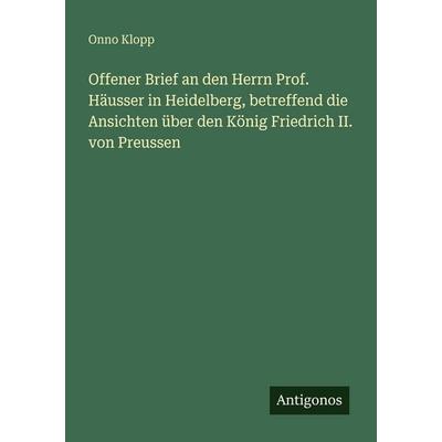 Offener Brief an den Herrn Prof. Häusser in Heidelberg, betreffend die Ansichten über den König Friedrich II. von Preussen, Taschenbuch von Onno
