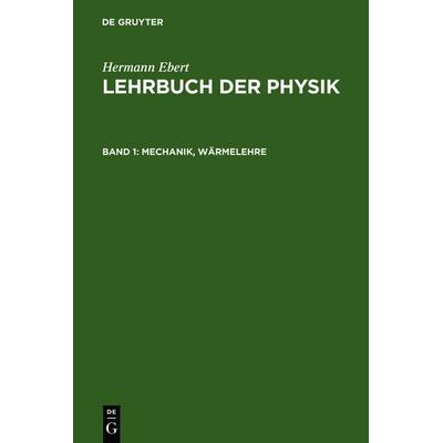 Mechanik, Wärmelehre, Gebundene Ausgabe von Hermann Ebert, De Gruyter, 978-3-11-124218-7