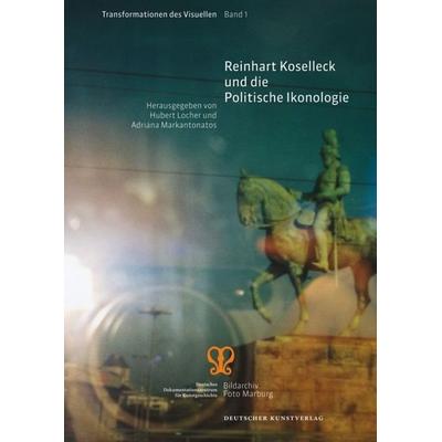 Reinhart Koselleck und die Politische Ikonologie, Taschenbuch von , Deutscher Kunstverlag, 978-3-422-07161-2